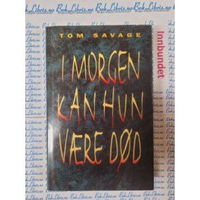 Tom Savage - I morgen kan hun vre dd