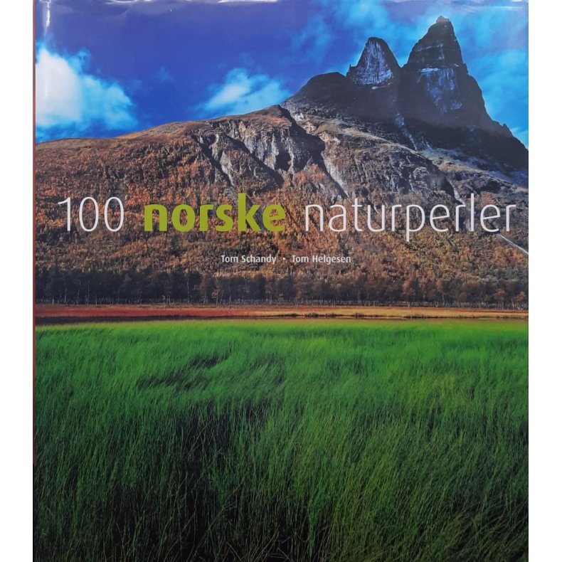 Tom Schandy og Tom Helgesen - 100 norske naturperler - Innbundet