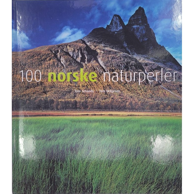 Tom Schandy og Tom Helgesen - 100 norske naturperler (Innb.)