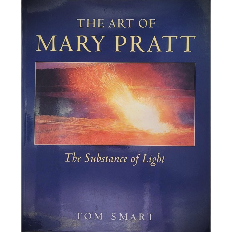 Tom Smart - The Art of Mary Pratt - A substance of light