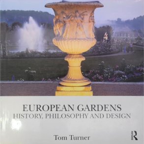 Tom Turner - European Gardens - History, Philosophy and Design