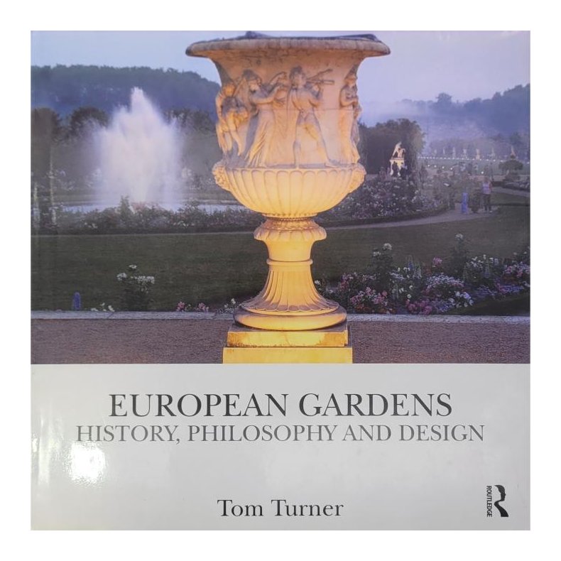 Tom Turner - European Gardens - History, Philosophy and Design