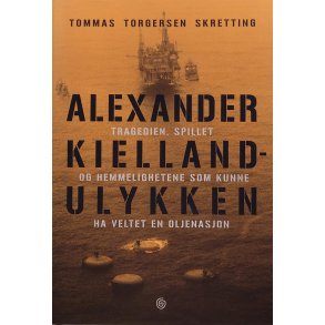 Tommas Torgersen Skretting - Alexander Kielland-ulykken - tragedien, spillet og hemmelighetene