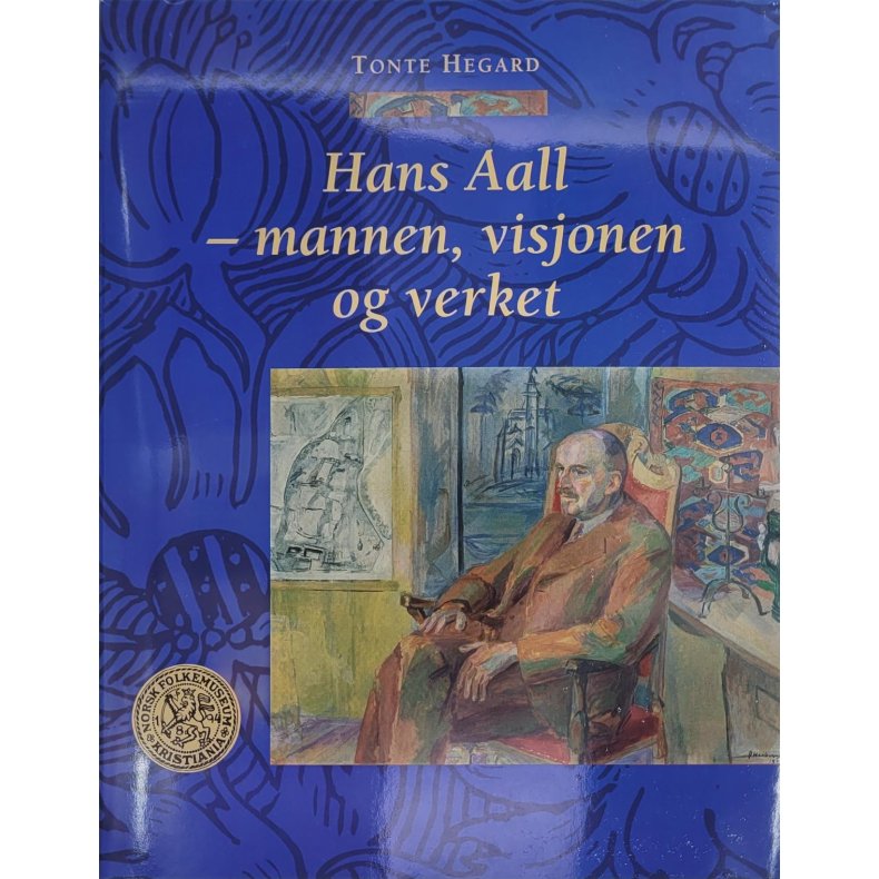 Tonte Hegard - Hans Aall - mannen, visjonen og verket