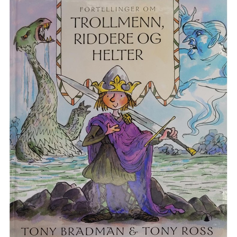 Tony Bradman &amp; Tony Ross - Fortellinger om Trollmenn, Riddere og helter (Innb.)