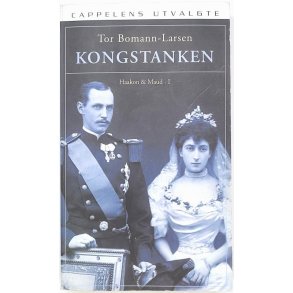 Tor Bomann-Larsen - Kongstanken Haakon & Maud I