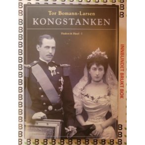 Tor Bomann-Larsen - Kongstanken Haakon & Maud I (Innbundet)