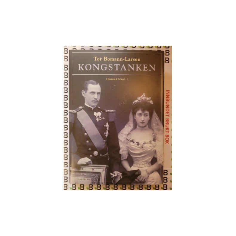 Tor Bomann-Larsen - Kongstanken Haakon &amp; Maud I (Innbundet)