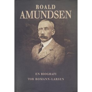 Tor Bomann-Larsen - Roald Amundsen En biografi I 