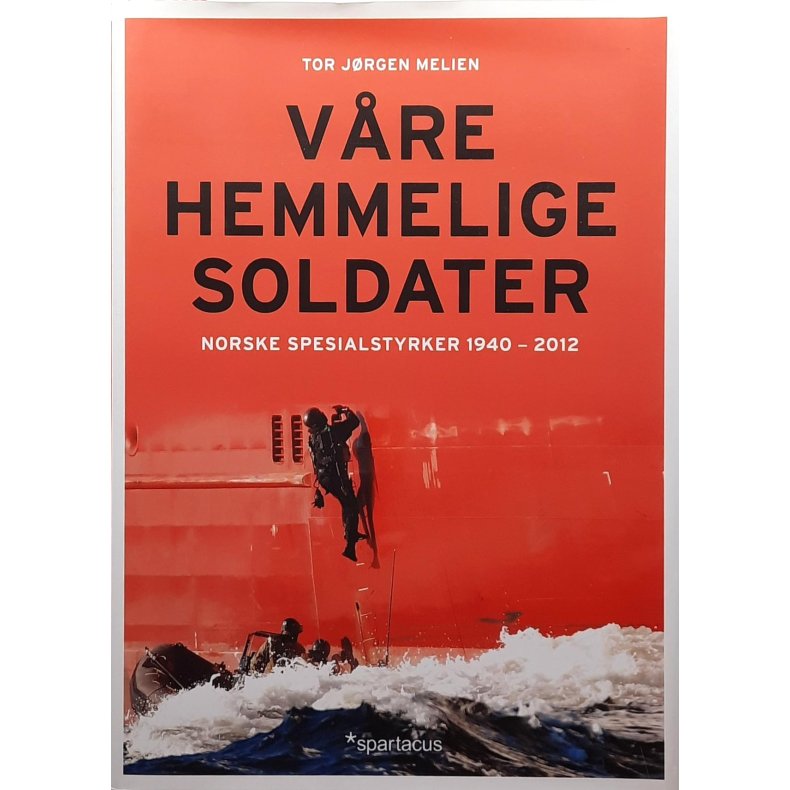 Tor Jrgen Melien - Vre hemmelige soldater - Norske spesialstyrker 1940-2012