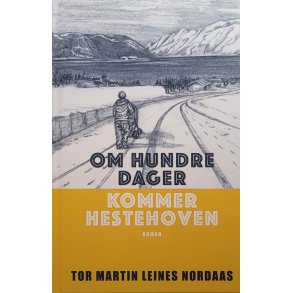 Tor Martin Leines Nordaas - Om hundre dager kommer Hestehoven