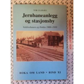 Tor Ulsns - Jernbaneanlegg og stasjonsby - Valdresbanen og Dokka 1900-1930