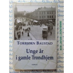 Torbjrn Baustad - Unge r i gamle Trondhjem