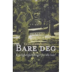 Tore Aurstad - Bare deg - Kjrlighetsfortellinger fra alle tider