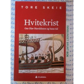Tore Skeie - Hvitekrist - Om Olav Haraldsson og hans tid