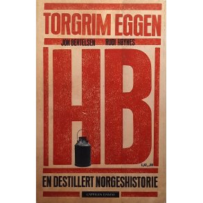 Torgrim Eggen - HB - En destillert norgeshistorie