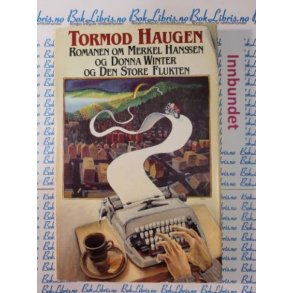Tormod Haugen - Romanen om Merkel Hanssen, Donna Winter, og Den store flukten (I)