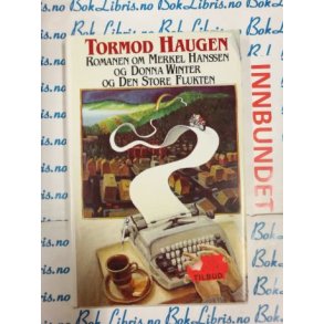 Tormod Haugen - Romanen om Merkel Hanssen og Donna Winter og den store flukten (I)