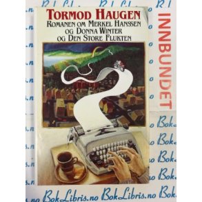 Tormod Haugen - Romanen om Merkel Hanssen og Donna Winter og den store flukten (Innb)