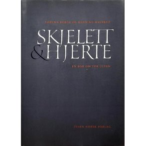 Torunn Borge og Henning Hagerup - Skjelett & Hjerte En bok om Tor Ulven