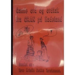 Tove Kristin Dokka Torstensen - Gamle ord og ordtak fra Gran p Hadeland