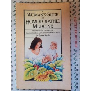 Trevor Smith - A Woman's Guide to Homoeopathic Medicine