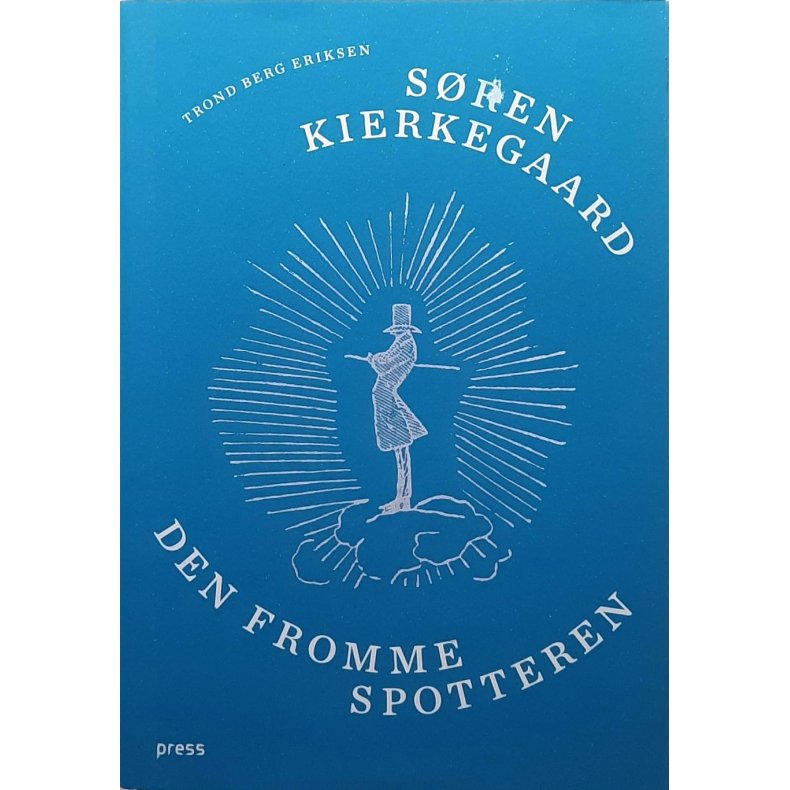 Trond Berg Eriksen - Sren Kirkegaard - Den fromme spotteren