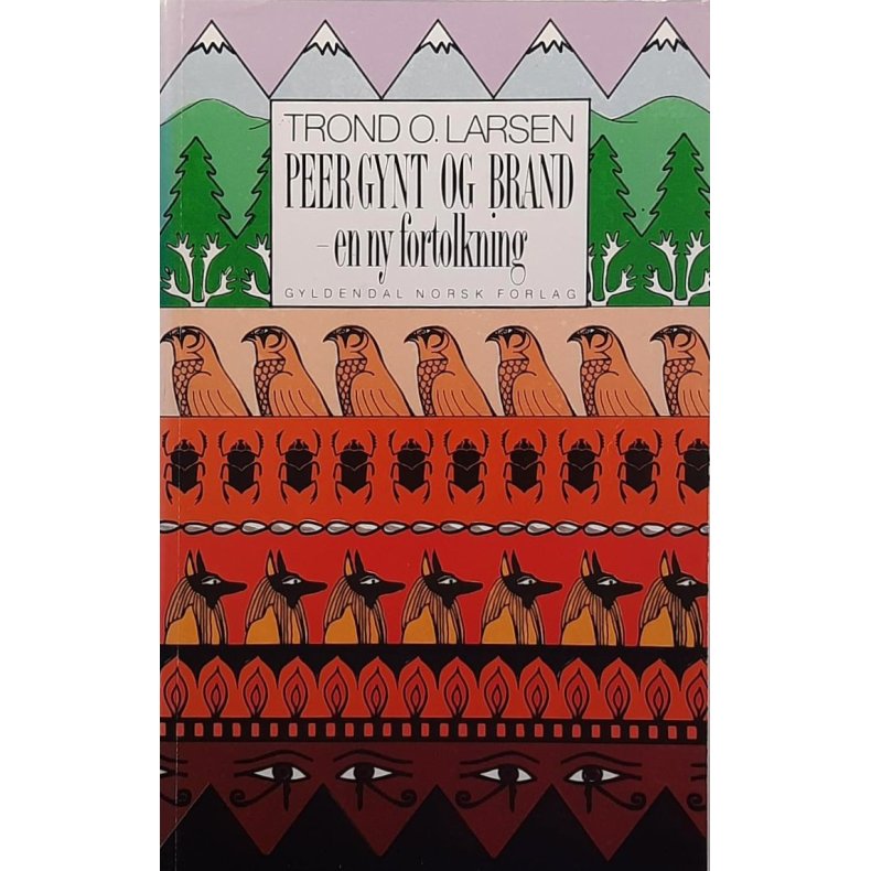 Trond O. Larsen - Peer Gynt og Brand - en ny fortolkning