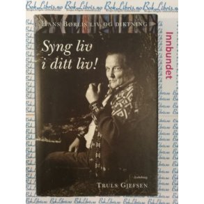 Truls Gjefsen - Syng liv i ditt liv! - Hans Brlis liv og diktning