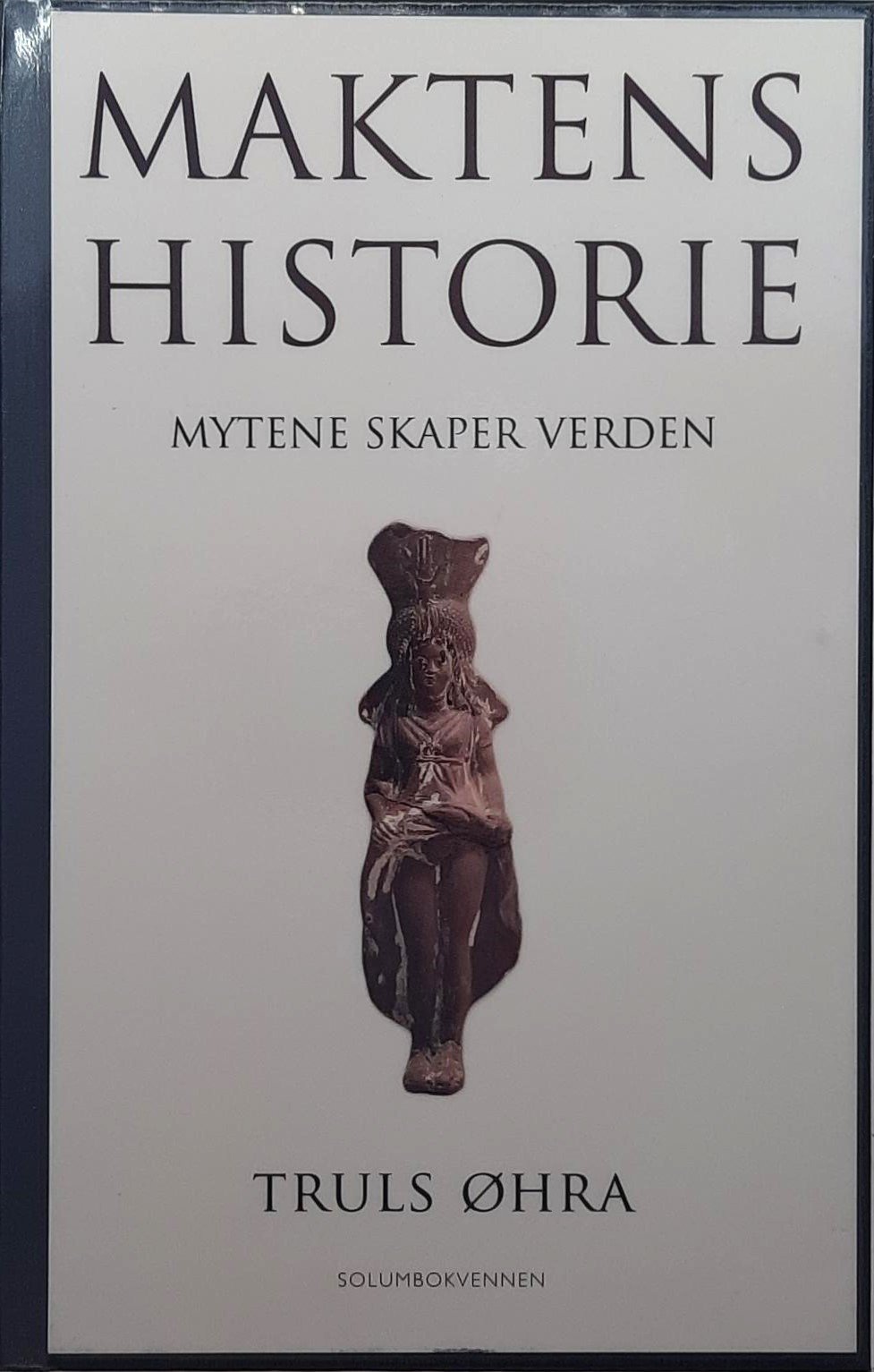 Truls Øhra - Maktens historie - Mytene skaper verden - Fakta og ...