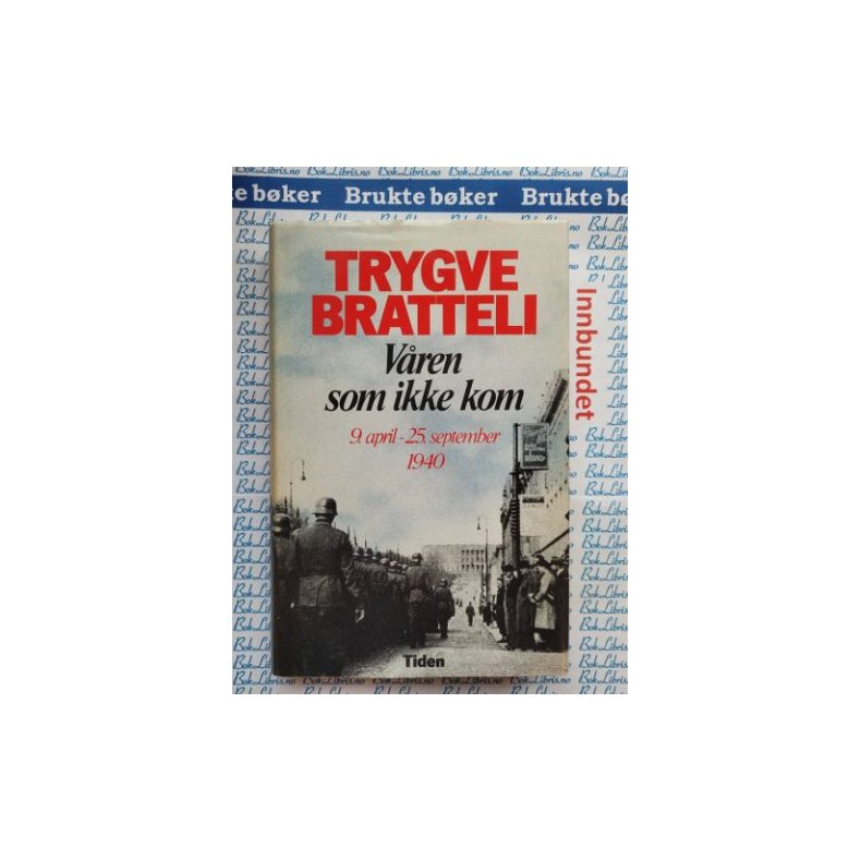 Trygve Bratteli - Vren som ikke kom. 9.april - 25. september 1940