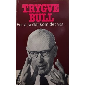 Trygve Bull - For  si det som det var (Innbundet)