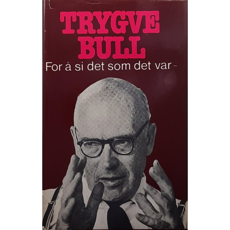 Trygve Bull - For  si det som det var (Innbundet)
