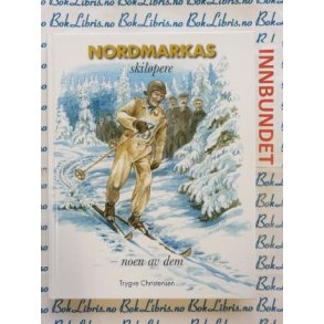 Trygve Christensen - Nordmarkas skilpere - noen av dem