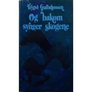 Trygve Gulbranssen - Og bakom synger skogene
