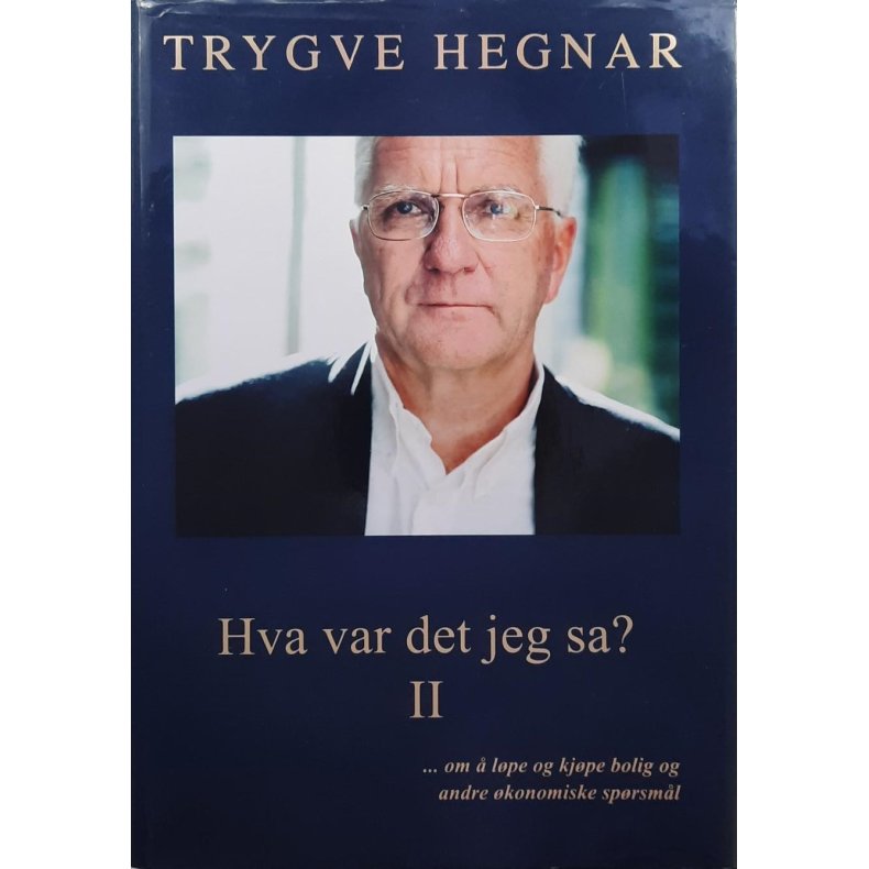 Trygve Hegnar - Hva var det jeg sa? II-  om  lpe og kjpe bolig og andre konomiske sprsml
