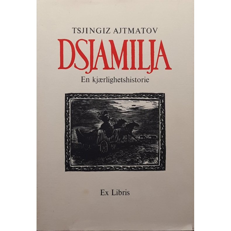 Tsjingiz Ajtmatov - Dsjamilja - En kj�rlighetshistorie - Innbundet