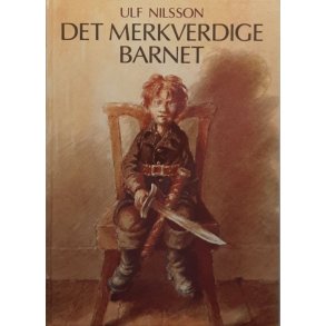 Ulf Nilsson - Det merkverdige barnet (Innbundet)