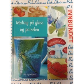 Ulla Djurdjevic - Maling p glass og porselen (I)
