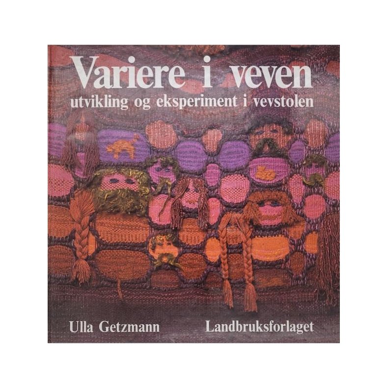 Ulla Getzmann - Variere i veven - Utvikling og eksperiment i vevstolen (I)