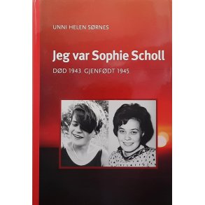 Unni Helen S�rnes - Jeg var Sophie Scholl - D�d 1943. Gjenf�dt 1945