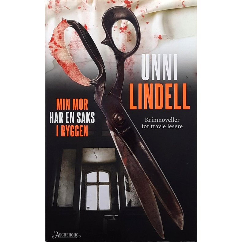 Unni Lindell - Min mor har en saks i ryggen - Innbundet