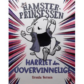 Ursula Vernon - Hamster-prinsessen: Harriet den uovervinnelige