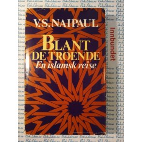 V. S. Naipaul - Blant de troende. En islamsk reise