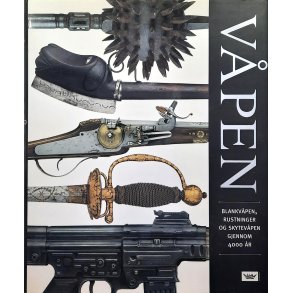 V�pen - Blankv�pen, rustninger og skytev�pen gjennom 4000 �r.