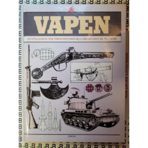 Vapen - En uppslagsbok ver stridsvapen frn hela vrlden 5000 f.kr. till nutid