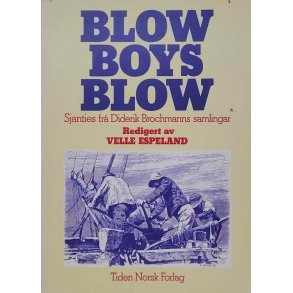 Velle Espeland (Red.) - Blow Boys Blow: Sjanties fr Diderik Brochmanns samlingar