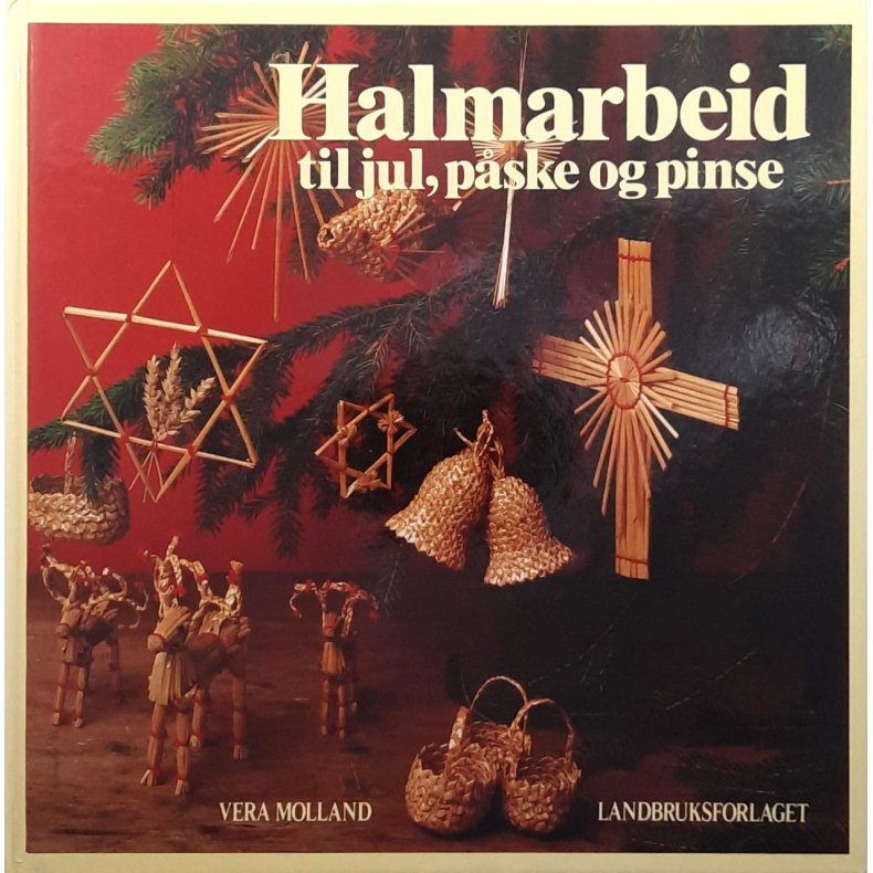 Vera Molland - Halmarbeid til jul, p�ske og pinse (Innbundet)