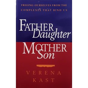 Verena Kast - Father-Daughter, Mother-Son: Freeing Ourselves from the Complexes That Bind Us (Heftet)