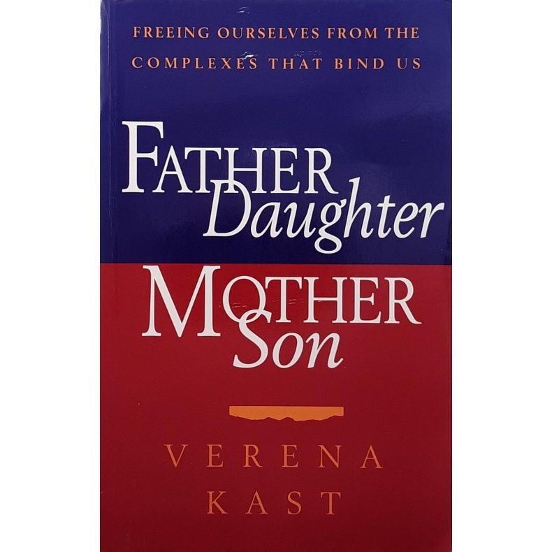 Verena Kast - Father-Daughter, Mother-Son: Freeing Ourselves from the Complexes That Bind Us (Heftet)